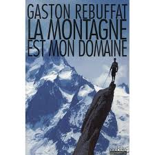 La Montagne est mon Domaine - Gaston Rebuffat 1